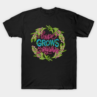 Hope grows everywhere T-Shirt